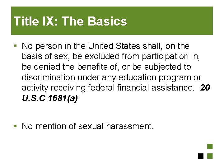 Title IX: The Basics § No person in the United States shall, on the