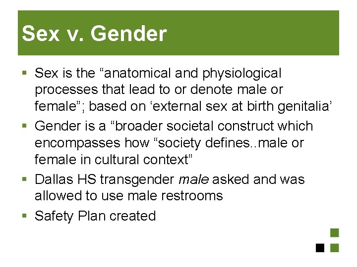 Sex v. Gender § Sex is the “anatomical and physiological processes that lead to