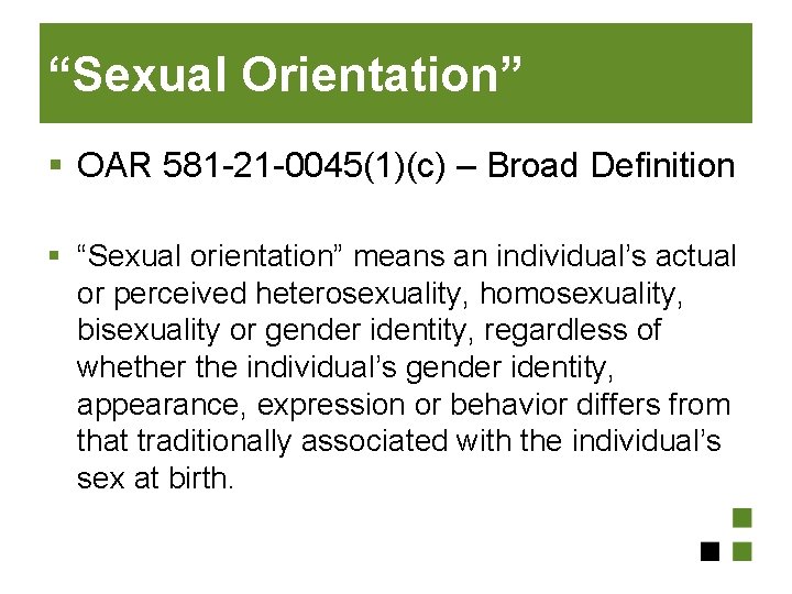 “Sexual Orientation” § OAR 581 -21 -0045(1)(c) – Broad Definition § “Sexual orientation” means