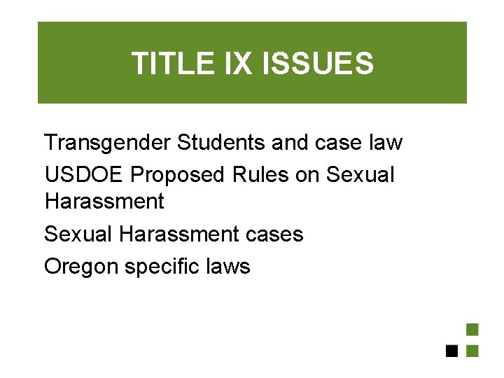 TITLE IX ISSUES Transgender Students and case law USDOE Proposed Rules on Sexual Harassment