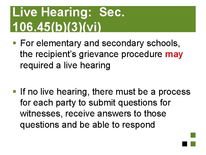 Live Hearing: Sec. 106. 45(b)(3)(vi) § For elementary and secondary schools, the recipient’s grievance