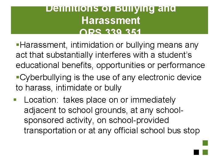 Definitions of Bullying and Harassment ORS 339. 351 §Harassment, intimidation or bullying means any