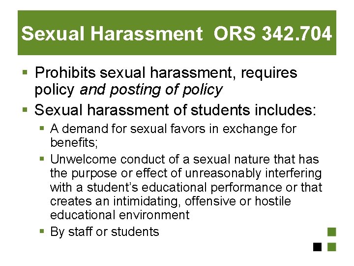 Sexual Harassment ORS 342. 704 § Prohibits sexual harassment, requires policy and posting of