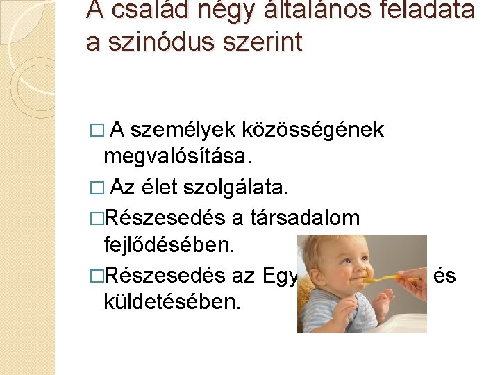 A család négy általános feladata a szinódus szerint �A személyek közösségének megvalósítása. � Az