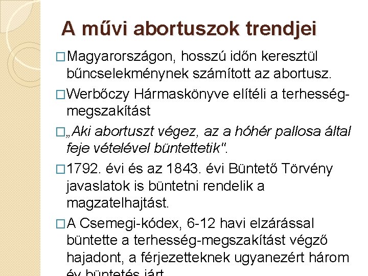 A művi abortuszok trendjei �Magyarországon, hosszú időn keresztül bűncselekménynek számított az abortusz. �Werbőczy Hármaskönyve