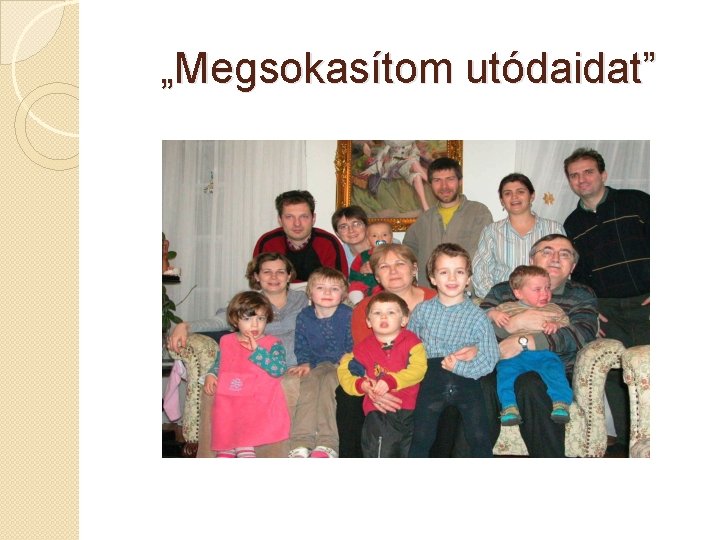 „Megsokasítom utódaidat” 