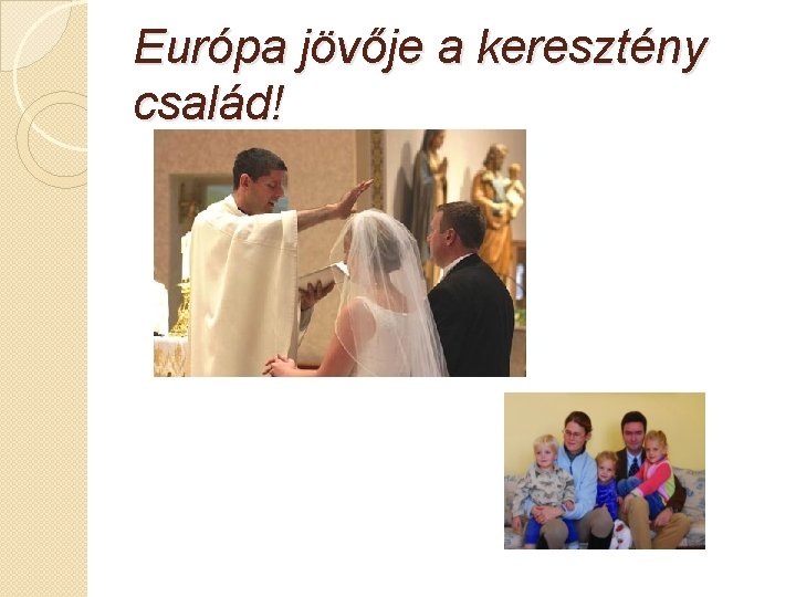 Európa jövője a keresztény család! 