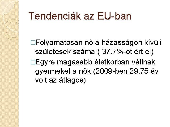 Tendenciák az EU-ban �Folyamatosan nő a házasságon kívüli születések száma ( 37. 7%-ot ért