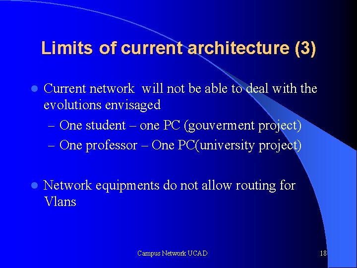 Limits of current architecture (3) l Current network will not be able to deal