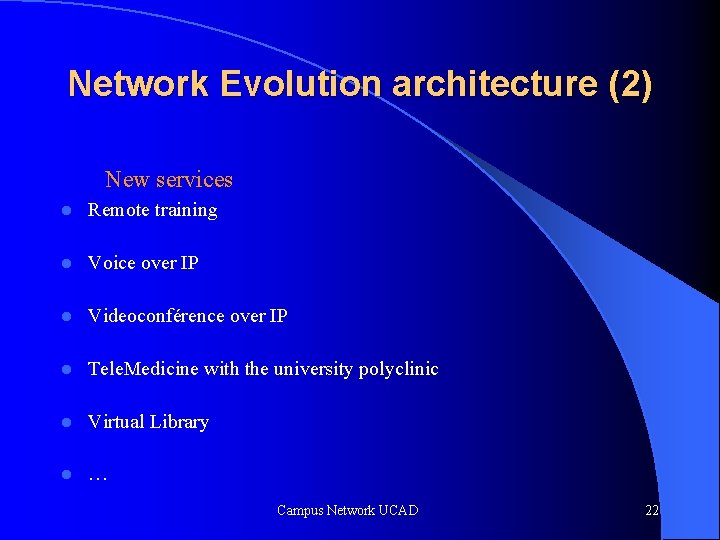Network Evolution architecture (2) New services l Remote training l Voice over IP l