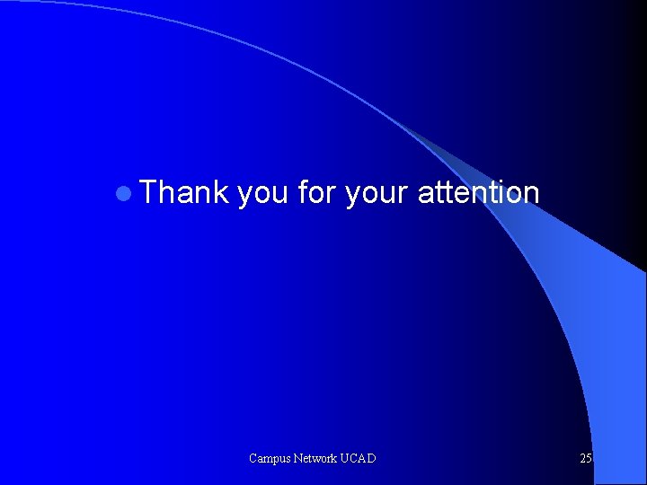 l Thank you for your attention Campus Network UCAD 25 