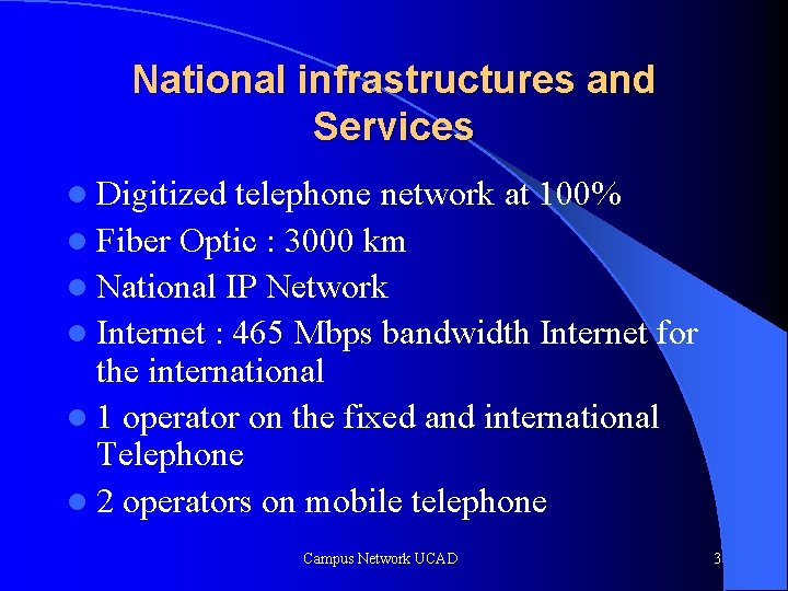National infrastructures and Services l Digitized telephone network at 100% l Fiber Optic :