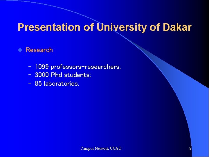 Presentation of University of Dakar l Research – 1099 professors-researchers; – 3000 Phd students;