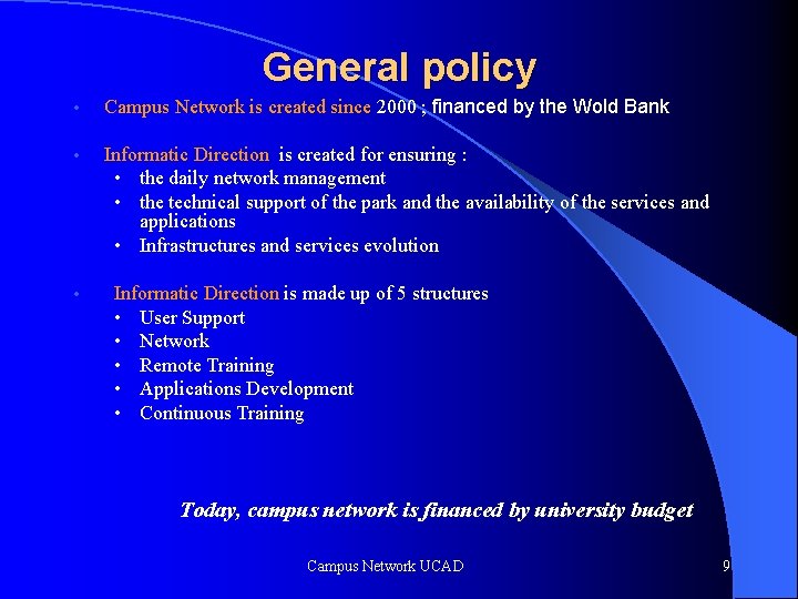 General policy • Campus Network is created since 2000 ; financed by the Wold