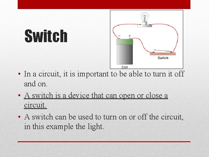 Switch • In a circuit, it is important to be able to turn it