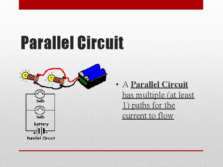 Parallel Circuit • A Parallel Circuit has multiple (at least 1) paths for the