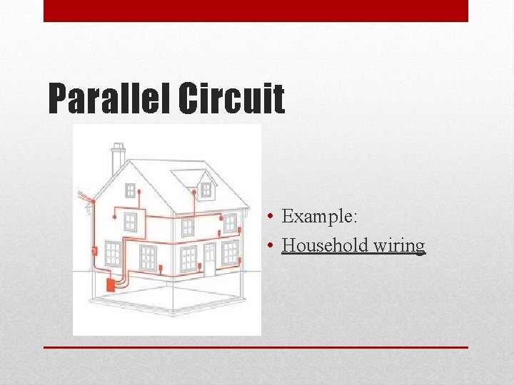 Parallel Circuit • Example: • Household wiring 