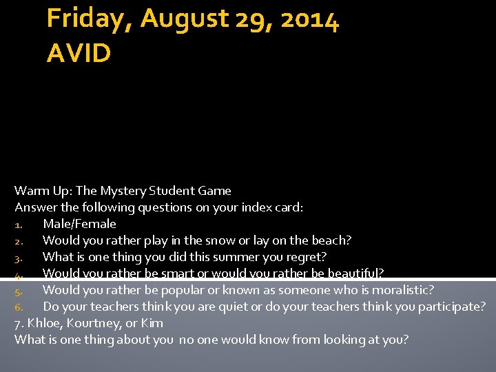 Friday, August 29, 2014 AVID Warm Up: The Mystery Student Game Answer the following