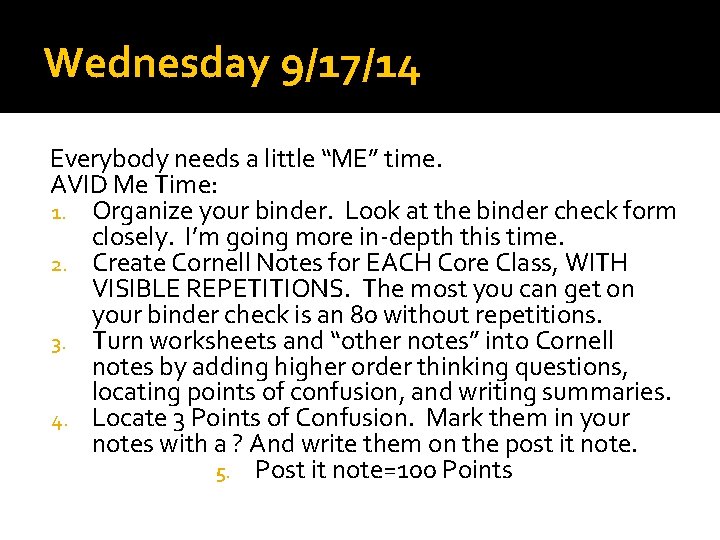 Wednesday 9/17/14 Everybody needs a little “ME” time. AVID Me Time: 1. Organize your Wednesday 9/17/14 Everybody needs a little “ME” time. AVID Me Time: 1. Organize your