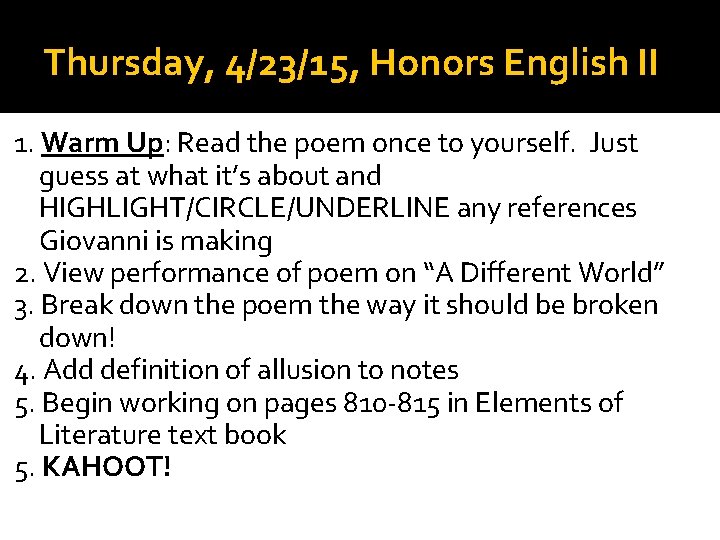 Thursday, 4/23/15, Honors English II 1. Warm Up: Read the poem once to yourself.