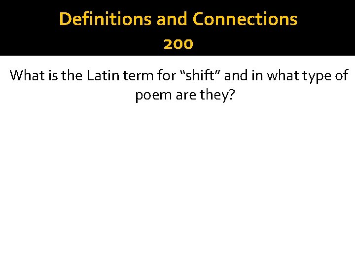 Definitions and Connections 200 What is the Latin term for “shift” and in what