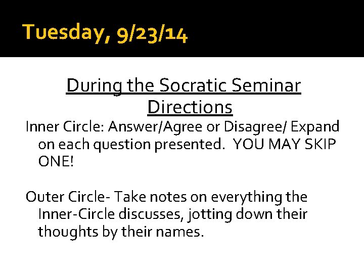 Tuesday, 9/23/14 During the Socratic Seminar Directions Inner Circle: Answer/Agree or Disagree/ Expand on