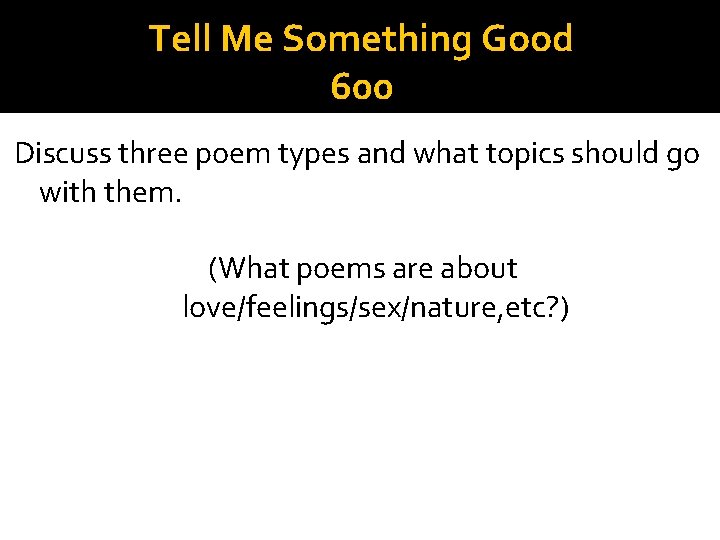 Tell Me Something Good 600 Discuss three poem types and what topics should go