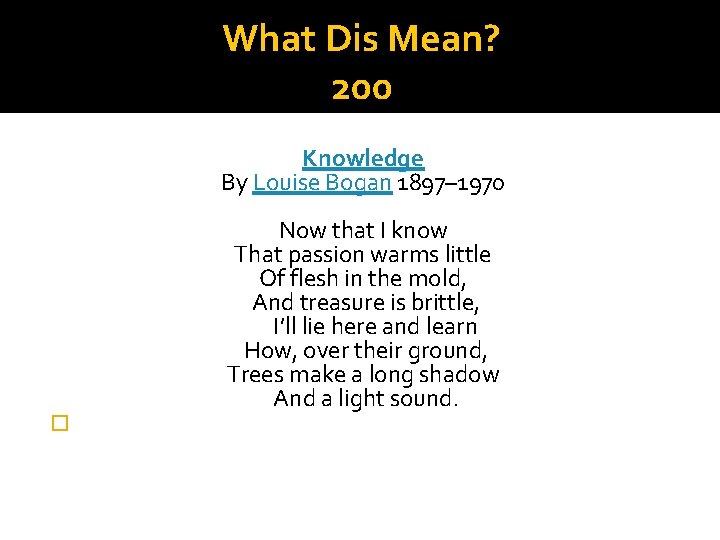 What Dis Mean? 200 Knowledge By Louise Bogan 1897– 1970 � Now that I