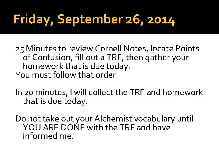 Friday, September 26, 2014 25 Minutes to review Cornell Notes, locate Points of Confusion,