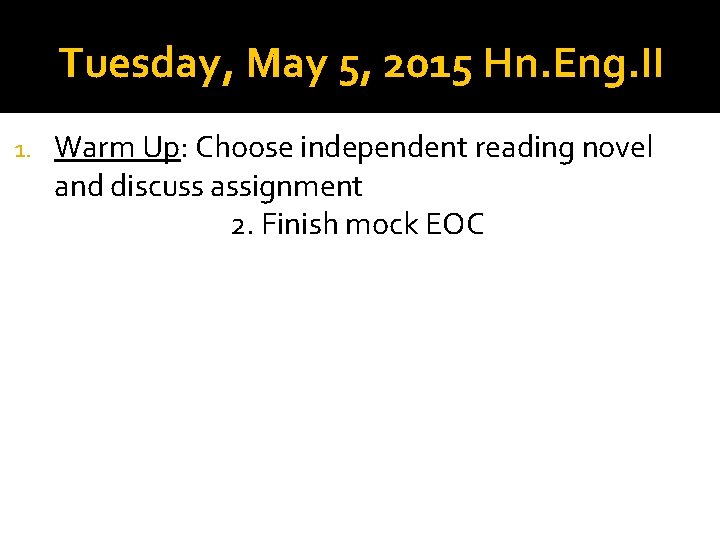 Tuesday, May 5, 2015 Hn. Eng. II 1. Warm Up: Choose independent reading novel