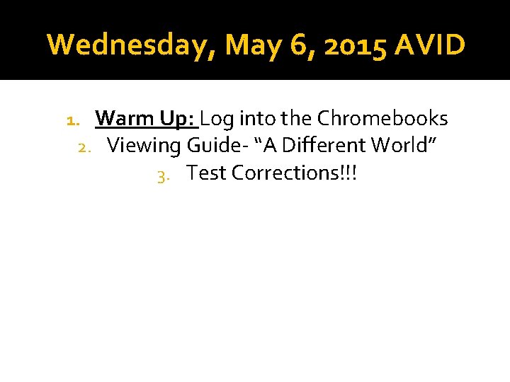 Wednesday, May 6, 2015 AVID 1. Warm Up: Log into the Chromebooks 2. Viewing Wednesday, May 6, 2015 AVID 1. Warm Up: Log into the Chromebooks 2. Viewing