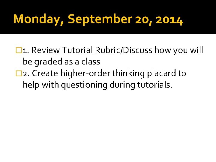 Monday, September 20, 2014 � 1. Review Tutorial Rubric/Discuss how you will be graded