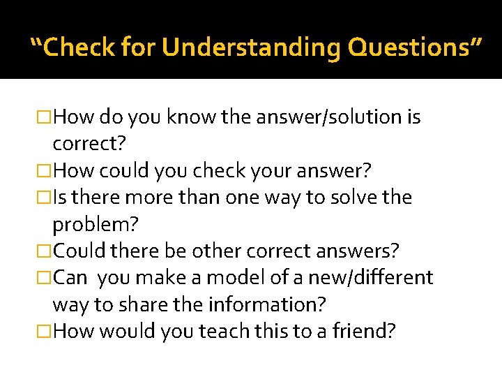 “Check for Understanding Questions” �How do you know the answer/solution is correct? �How could