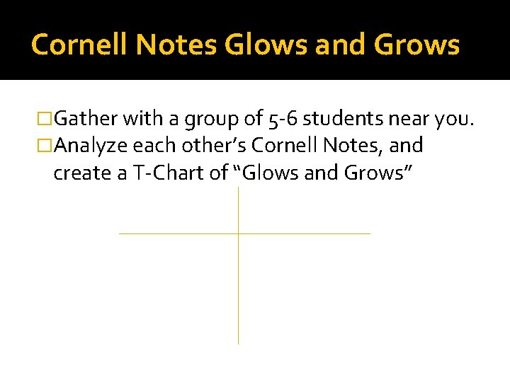 Cornell Notes Glows and Grows �Gather with a group of 5 -6 students near