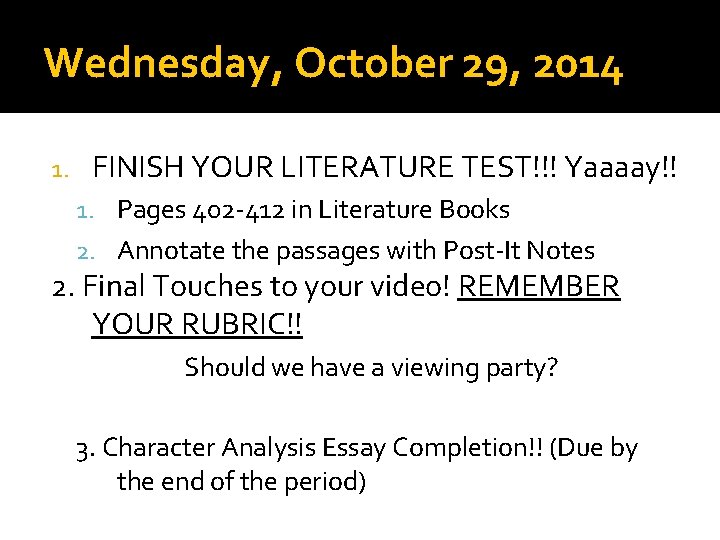 Wednesday, October 29, 2014 1. FINISH YOUR LITERATURE TEST!!! Yaaaay!! 1. Pages 402 -412