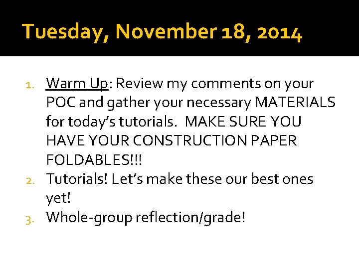 Tuesday, November 18, 2014 Warm Up: Review my comments on your POC and gather