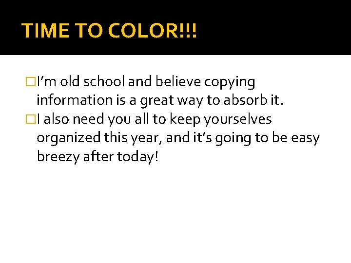 TIME TO COLOR!!! �I’m old school and believe copying information is a great way
