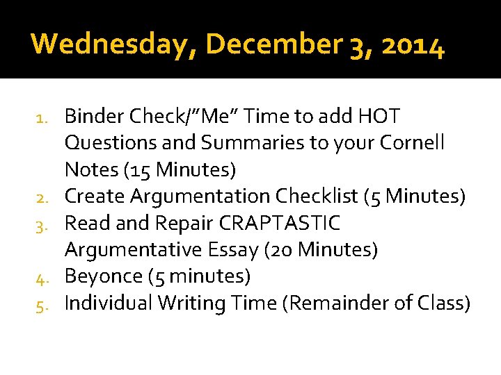 Wednesday, December 3, 2014 1. 2. 3. 4. 5. Binder Check/”Me” Time to add