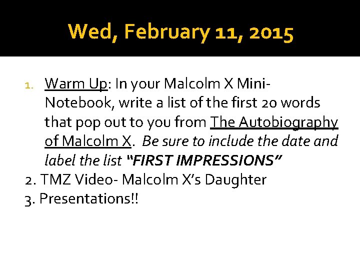 Wed, February 11, 2015 Warm Up: In your Malcolm X Mini. Notebook, write a