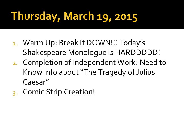 Thursday, March 19, 2015 Warm Up: Break it DOWN!!! Today’s Shakespeare Monologue is HARDDDDD!