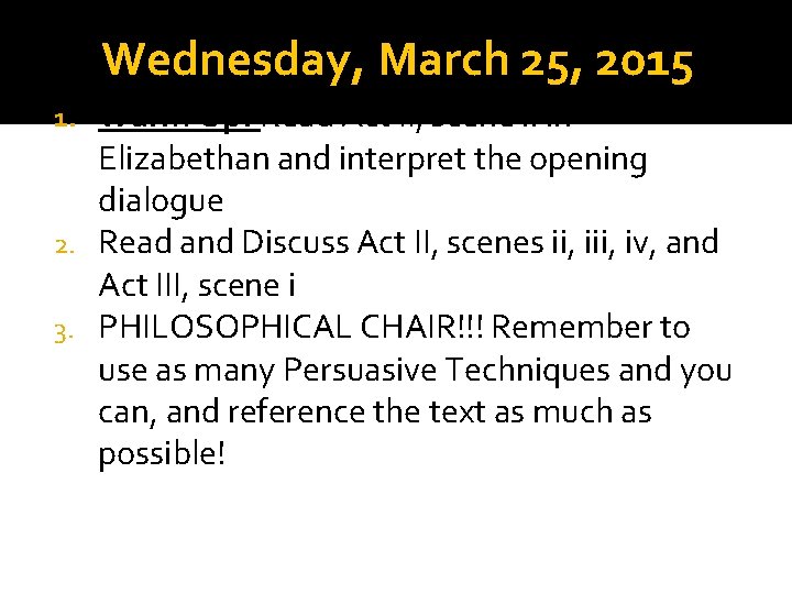 Wednesday, March 25, 2015 Warm Up: Read Act II, scene ii in Elizabethan and