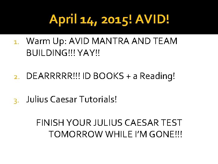 April 14, 2015! AVID! 1. Warm Up: AVID MANTRA AND TEAM BUILDING!!! YAY!! 2.