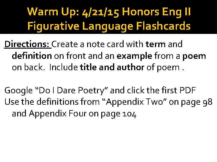 Warm Up: 4/21/15 Honors Eng II Figurative Language Flashcards Directions: Create a note card