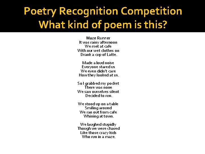 Poetry Recognition Competition What kind of poem is this? Maze Runner It was rainy