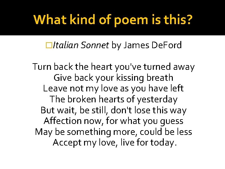 What kind of poem is this? �Italian Sonnet by James De. Ford Turn back
