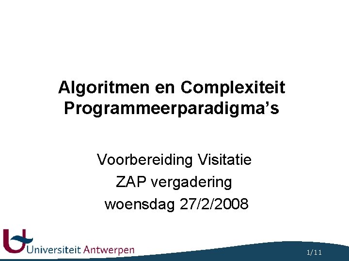 Algoritmen en Complexiteit Programmeerparadigma’s Voorbereiding Visitatie ZAP vergadering woensdag 27/2/2008 1/11 