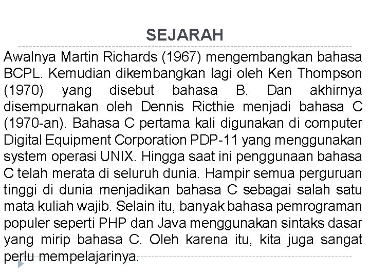 SEJARAH Awalnya Martin Richards (1967) mengembangkan bahasa BCPL. Kemudian dikembangkan lagi oleh Ken Thompson