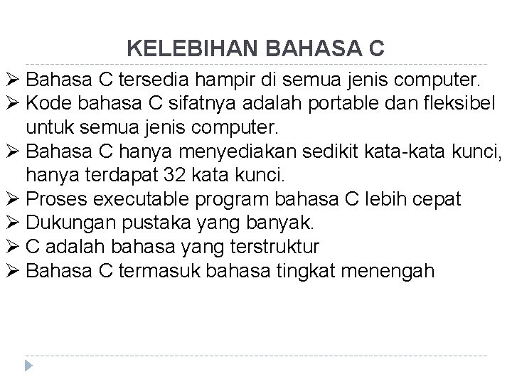 KELEBIHAN BAHASA C Ø Bahasa C tersedia hampir di semua jenis computer. Ø Kode