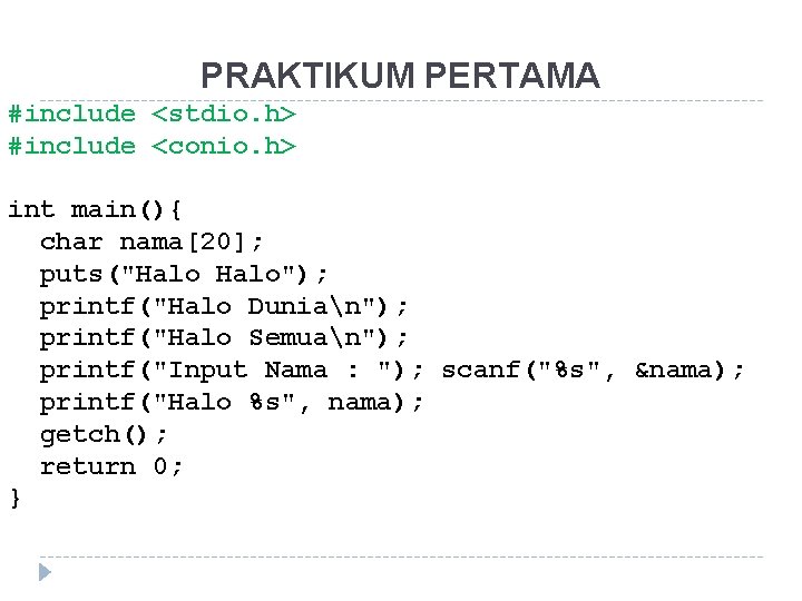 PRAKTIKUM PERTAMA #include <stdio. h> #include <conio. h> int main(){ char nama[20]; puts("Halo"); printf("Halo