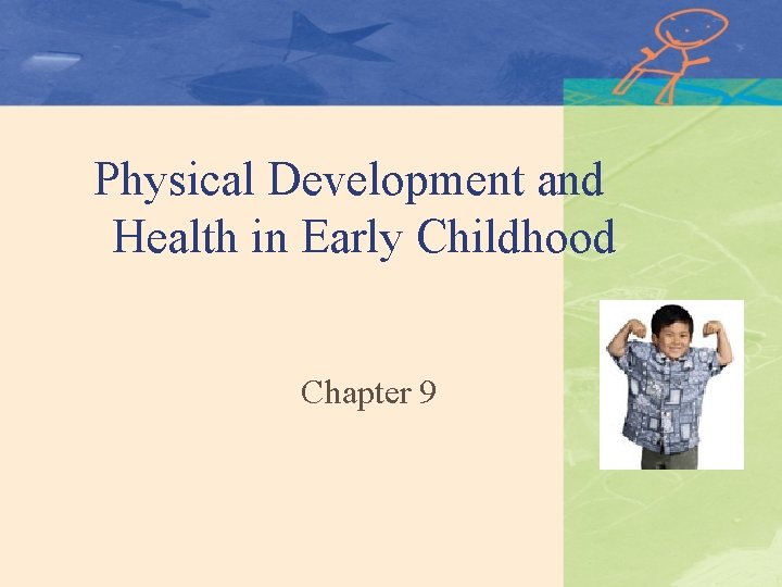 Physical Development and Health in Early Childhood Chapter 9 